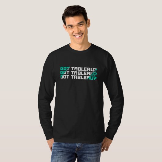 Got Tableau Sarcastic Joke Quote T-Shirt (Vorne ganz)