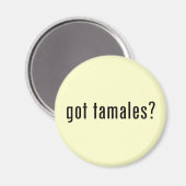 got tamales? magnet (Vorderseite/Rückseite)