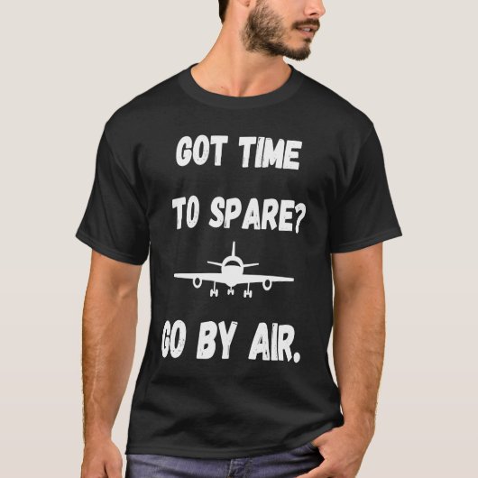 Got Time To Spare Go By Air Air Travel T-Shirt (Vorderseite)