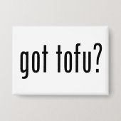 Got Tofu? Vegan Vegetarian Protein! Button (Vorderseite)