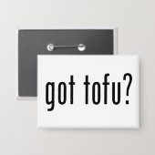 Got Tofu? Vegan Vegetarian Protein! Button (Vorderseite/Rückseite)