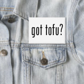 Got Tofu? Vegan Vegetarian Protein! Button (Insitu)