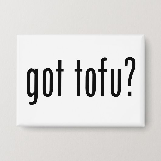 Got Tofu? Vegan Vegetarisches Protein! Button (Vorderseite)
