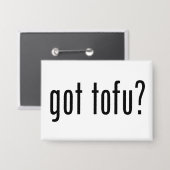 Got Tofu? Vegan Vegetarisches Protein! Button (Vorderseite/Rückseite)