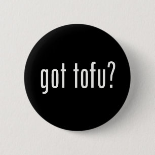 Got Tofu? Veganes vegetarisches Eiweiß! Button