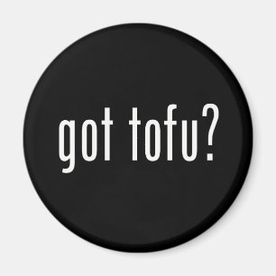 Got Tofu? Veganes vegetarisches Eiweiß! Magnet