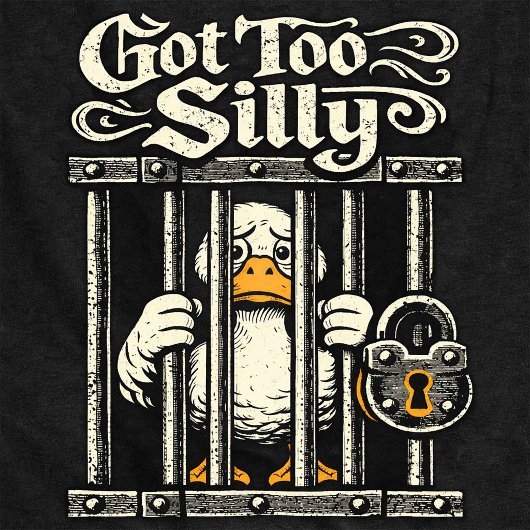 Got Too Silly Funny Duck Jail T-Shirt