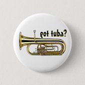 got Tuba? Button (Vorderseite)