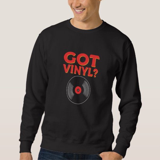 Got Vinyl For LP Collectors. Vinyl Record Collecti Sweatshirt (Vorderseite)