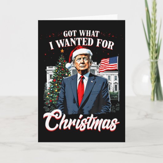 Got What I Wanted For Christmas Trump  Karte (Vorderseite)
