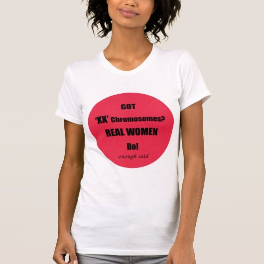 Got XX Chromosomen Real Women Do! Genug gesagt T-Shirt (Vorderseite)