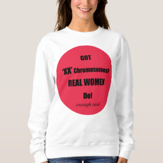 Got XX Chromosomen Real Women Do! Sweatshirt