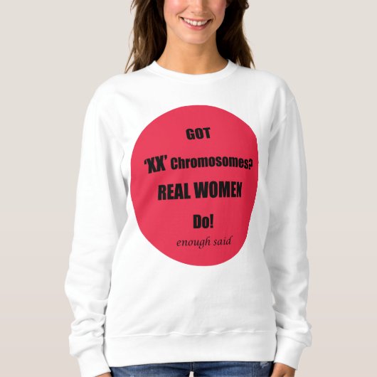 Got XX Chromosomen Real Women Do! Sweatshirt (Vorderseite)