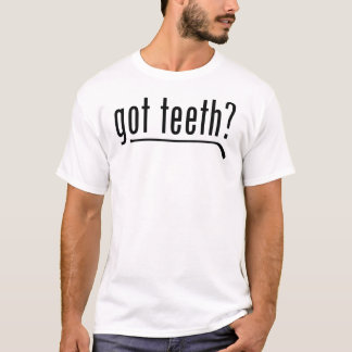 Got Zähne? T-Shirt