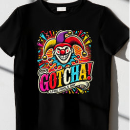 "Gotcha!" April-T - Shirt