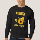 Gotcha Fool's Day April Fools Prank 2022 Sweatshirt (Vorderseite)