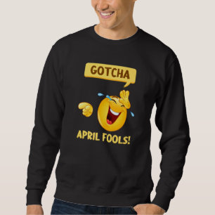 Gotcha Fool's Day April Fools Prank 2022 Sweatshirt