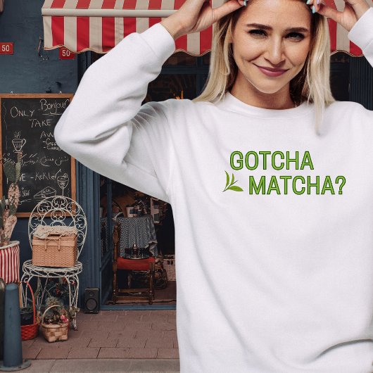Gotcha Matcha? T-Shirt