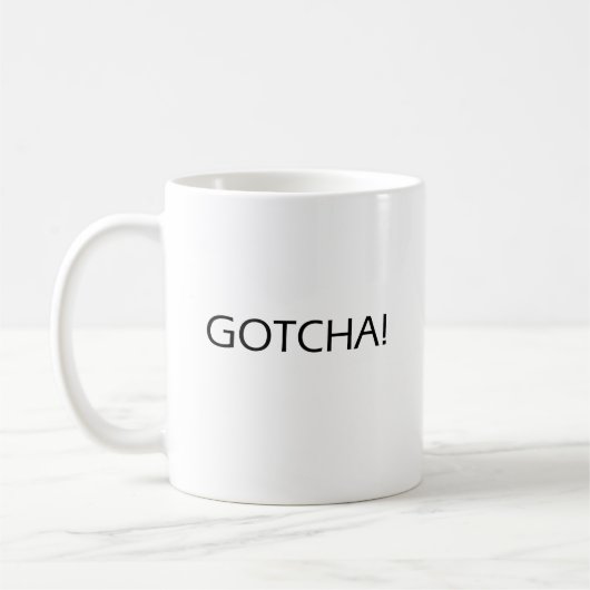Gotcha! Motivierend Zitat-Kaffee-Tasse Kaffeetasse (Links)