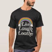 Goth Gothic Parody Rainbow Live Laugh Loathe T-Shirt (Vorderseite)
