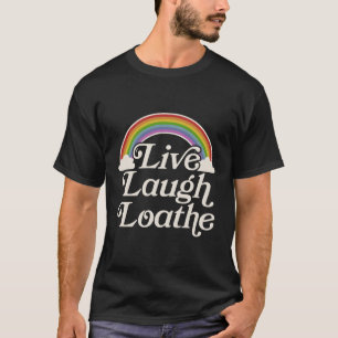Goth Gothic Parody Rainbow Live Laugh Loathe T-Shirt