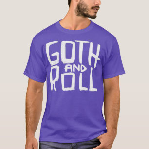 Goth Wortwitz Goth und Roll Goth Zitat T-Shirt