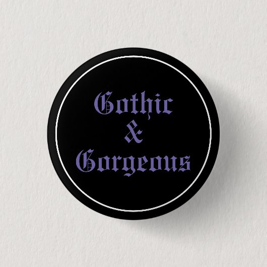 Gothic & Gorgeous Button (Vorderseite)
