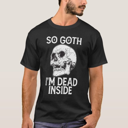Gothic Skull So Goth I m Dead Inside T-Shirt (Vorderseite)