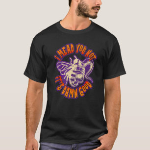 Gothic Viking Bee Skull I Meet you not Honey Mead T-Shirt
