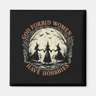 Gott bewahre Frauen haben Hobbies Feminist Hexe Ha Magnet