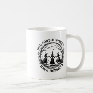 Gott bewahre Frauen haben Hobbies Kaffeetasse