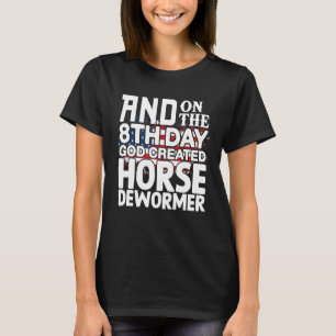 Gott erschuf Horse Dewormer Dunkler Spaß Sarcastic T-Shirt