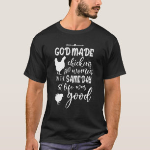 Gott erschuf Hühner und Frauen am selben Tag & Leb T-Shirt