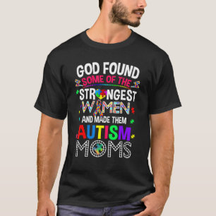 Gott fand einige der stärksten Frauen Autismus-B T-Shirt