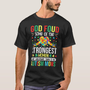 Gott fand einige der stärksten Frauen Autismus-Be T-Shirt