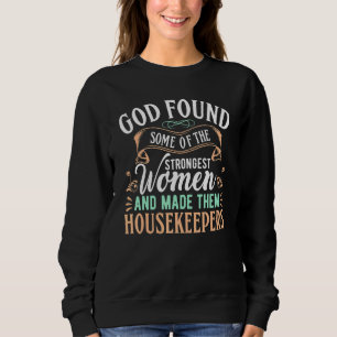 Gott fand einige der stärksten Frauen Made Houseke Sweatshirt