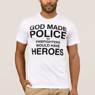 Gott gemachte Polizei also Feuerwehrmänner würde T-Shirt