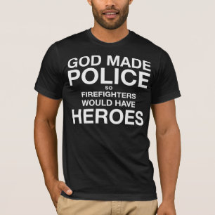 Gott gemachte Polizei also Feuerwehrmänner würde T-Shirt