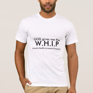 GOTT gibt mich, W.H.I.P, (Reichtum, Gesundheit, T-Shirt