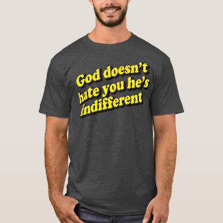 Gott hasst dich nicht, Er ist gleichgültig 1 T-Shirt