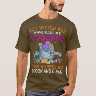 Gott hätte mich nicht zu einem Crocheter Chr gemac T-Shirt