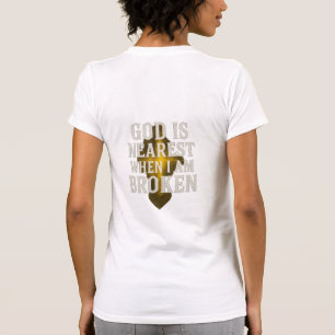 Gott ist am nächsten, wenn ich zerbrochen bin   T- T-Shirt