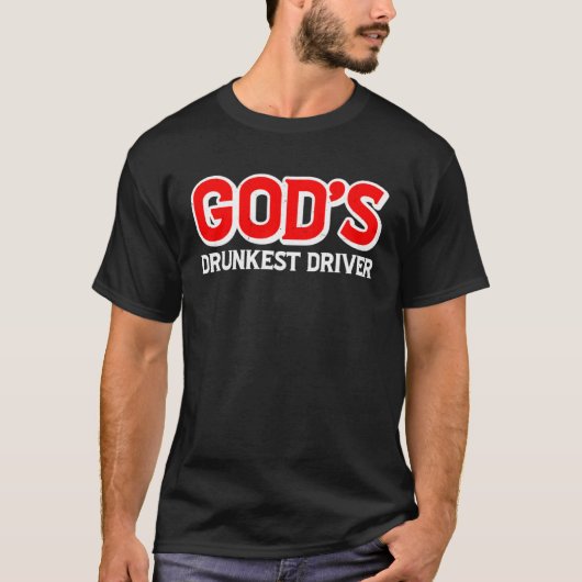 Gott ist der Betrunkenste Fahrer T-Shirt (Vorderseite)