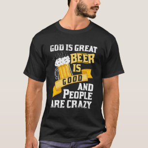 Gott ist groß Bier ist gut und die Leute sind verr T-Shirt