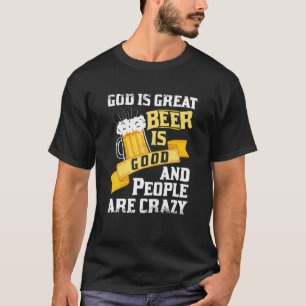 Gott ist groß Bier ist gut und die Menschen sind v T-Shirt