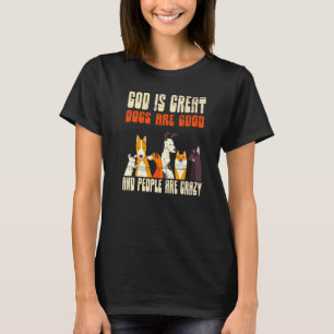 Gott Ist Großartige Hunde Sind Gut Menschen Sind V T-Shirt