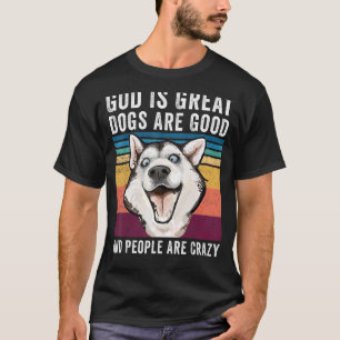 Gott ist große Hunde sind gut und die Leute sind v T-Shirt