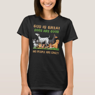 Gott ist große Hunde sind gut und die Leute sind v T-Shirt