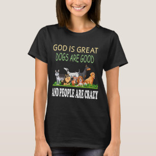 Gott ist große Hunde sind gut und die Leute sind v T-Shirt