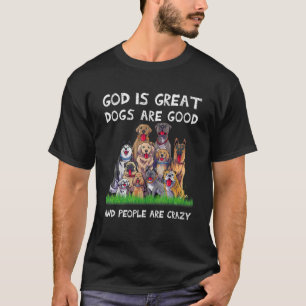 Gott ist große Hunde sind gut und die Leute sind v T-Shirt
